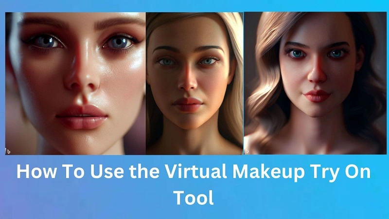 HOW TO USE THE VIRTUAL MAKEUP TRY ON TOOL